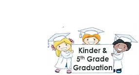 Kindergarten &  5th Grade Graduation 